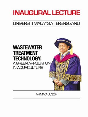 cover image of Inaugural Prof. Ir. Ahmad Jusoh: Wastewater Treatment Technology: A Green Application in Aquaculture